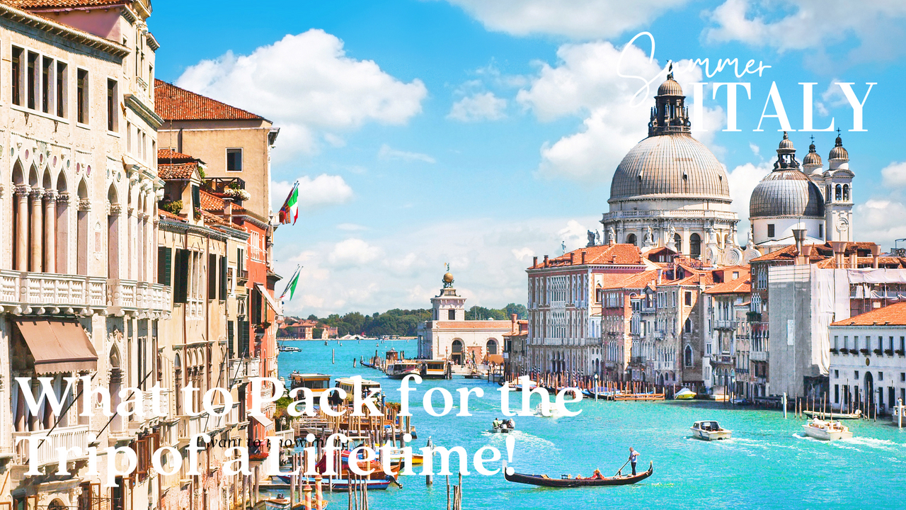 Italy: What to Pack for the Trip of a Lifetime! Part 1